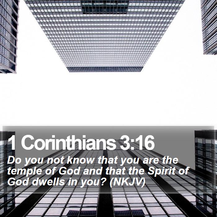 1 Corinthians 3:16 - Do you not know that you are the temple of God and that the Spirit of God dwells in you? (NKJV)

