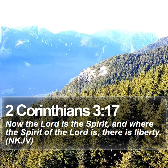 2 Corinthians 3:17 - Now the Lord is the Spirit, and where the Spirit of the Lord is, there is liberty. (NKJV)
