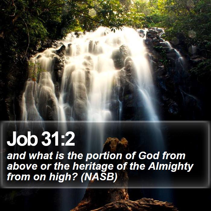 Job 31:2 - and what is the portion of God from above or the heritage of the Almighty from on high? (NASB)
