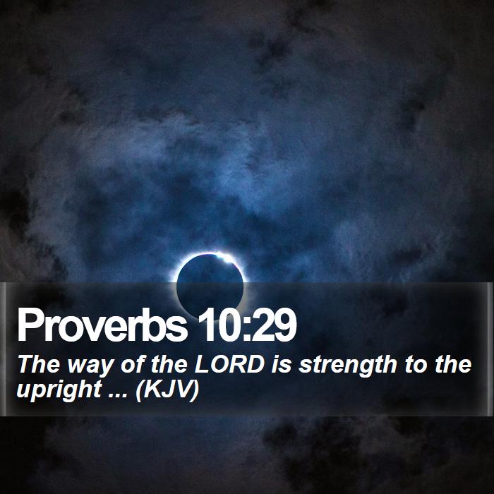Proverbs 10:29 - The way of the LORD is strength to the upright ... (KJV)

