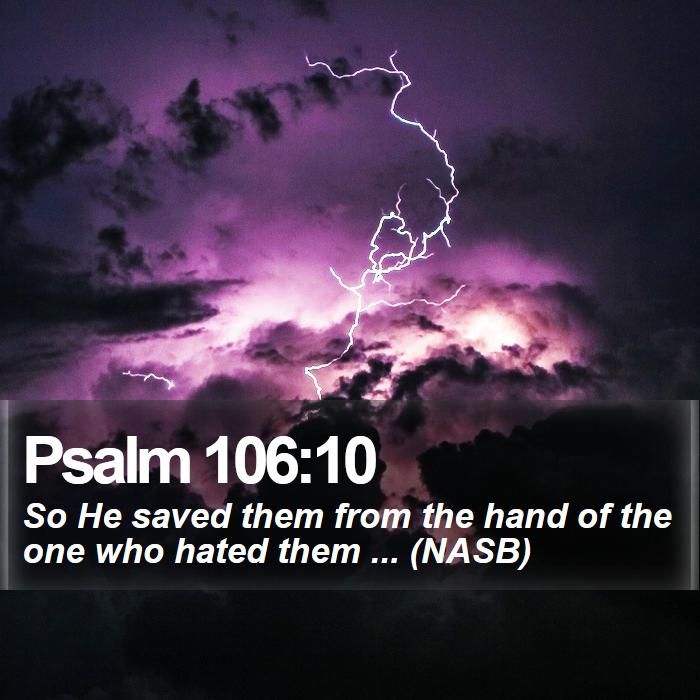 Psalm 106:10 - So He saved them from the hand of the one who hated them ... (NASB)
