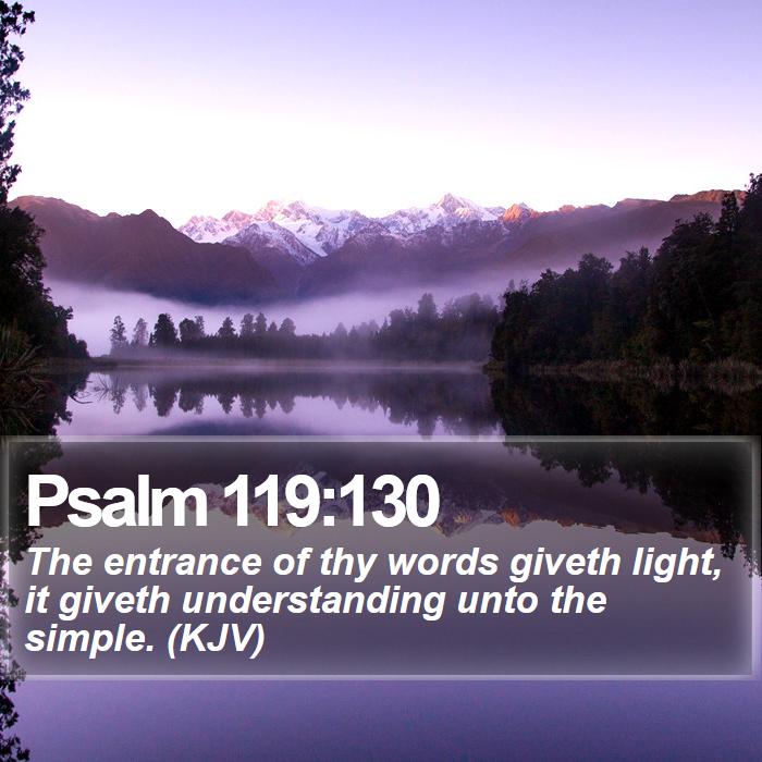 Psalm 119:130 - The entrance of thy words giveth light, it giveth understanding unto the simple. (KJV)
